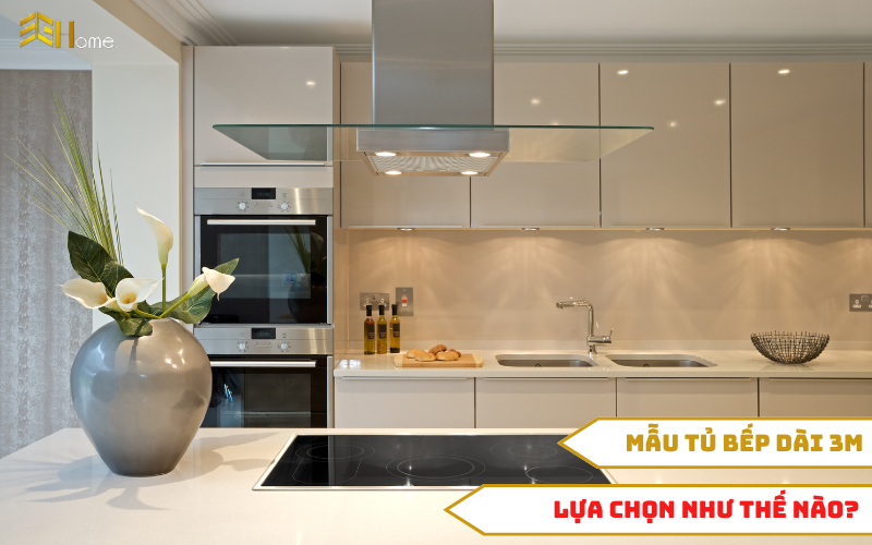 Hướng dẫn gia chủ lựa chọn mẫu tủ bếp dài 3m đạt tiêu chuẩn